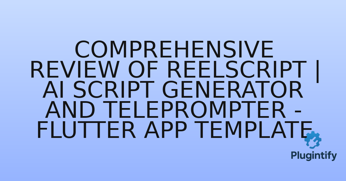 You are currently viewing Comprehensive Review of ReelScript | AI Script Generator and Teleprompter – Flutter app template