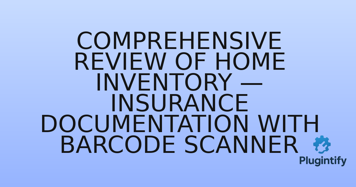 You are currently viewing Comprehensive Review of Home Inventory — Insurance Documentation with Barcode Scanner