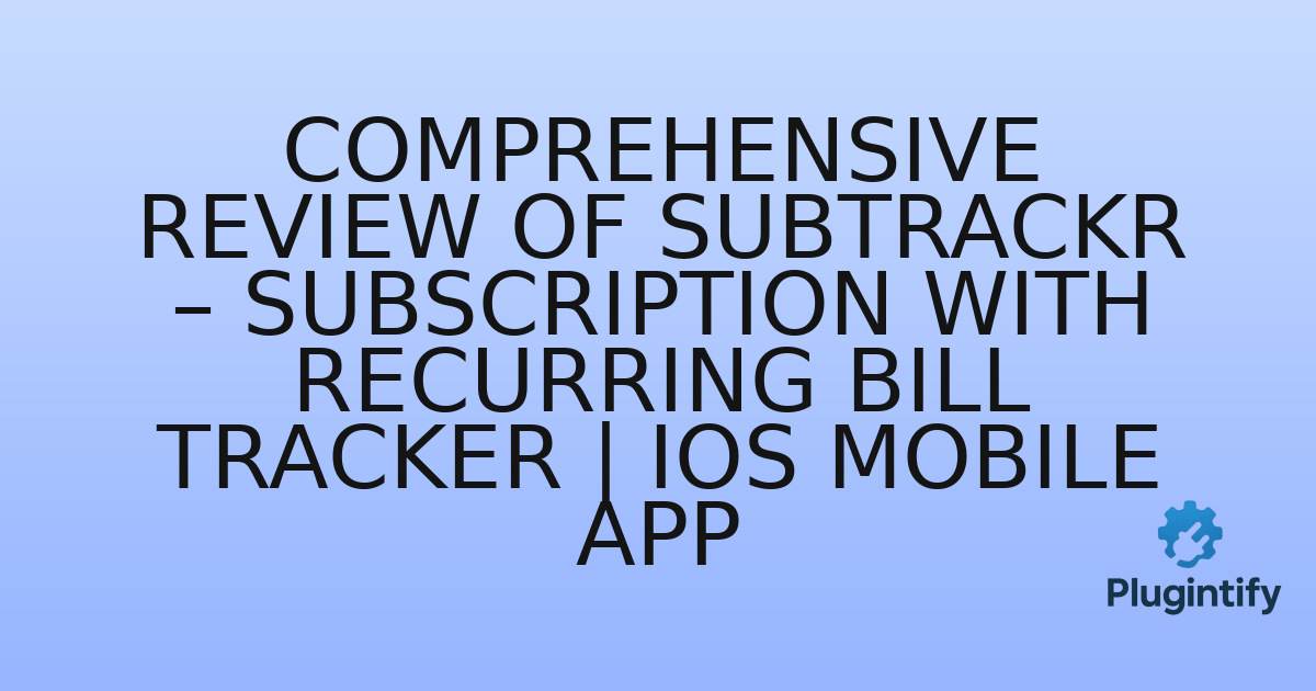 You are currently viewing Comprehensive Review of SubTrackr – Subscription With Recurring Bill Tracker | iOS Mobile App