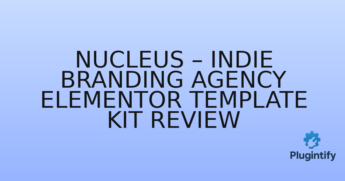 You are currently viewing Nucleus – Indie Branding Agency Elementor Template Kit Review