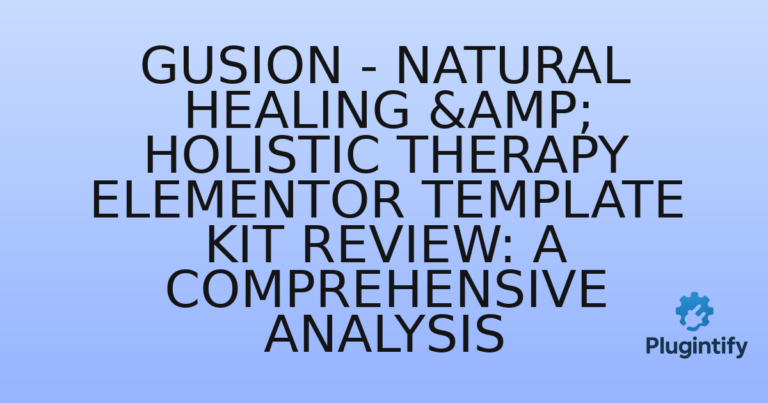 Read more about the article Gusion – Natural Healing & Holistic Therapy Elementor Template Kit Review: A Comprehensive Analysis