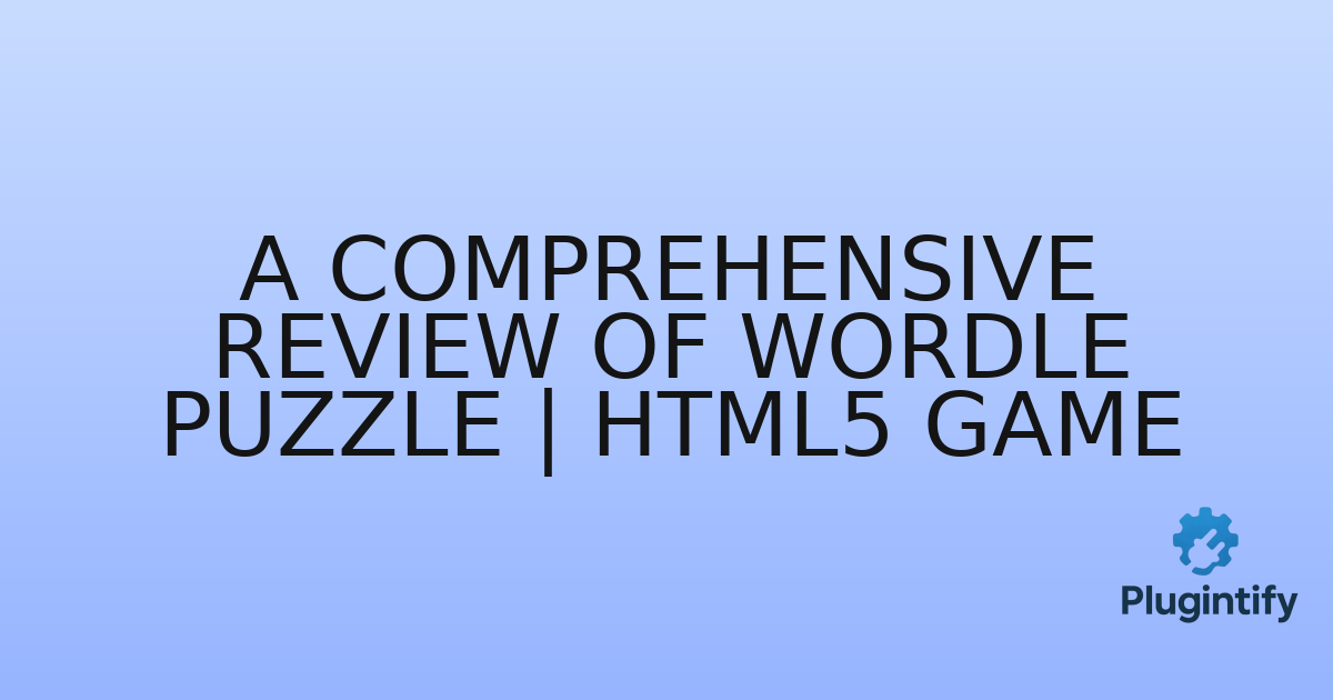 You are currently viewing A Comprehensive Review of Wordle Puzzle | HTML5 Game