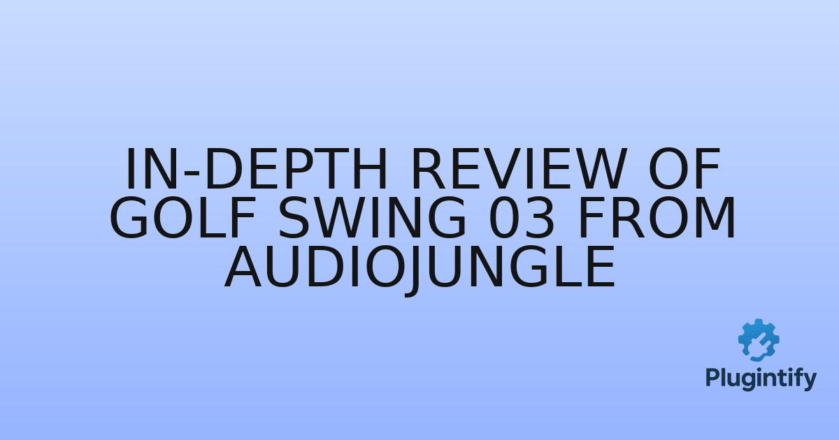 You are currently viewing In-Depth Review of Golf Swing 03 from AudioJungle