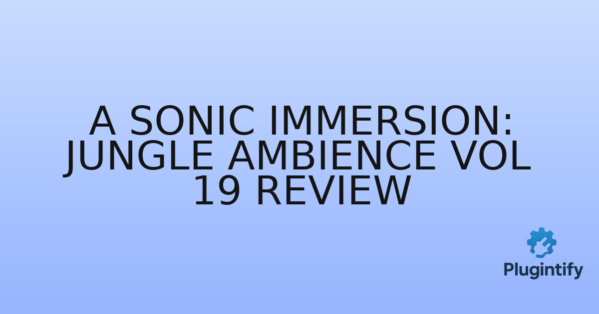 You are currently viewing A Sonic Immersion: Jungle Ambience Vol 19 Review
