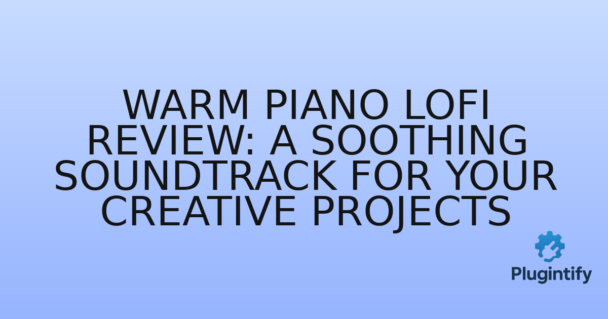 You are currently viewing Warm Piano LoFi Review: A Soothing Soundtrack for Your Creative Projects