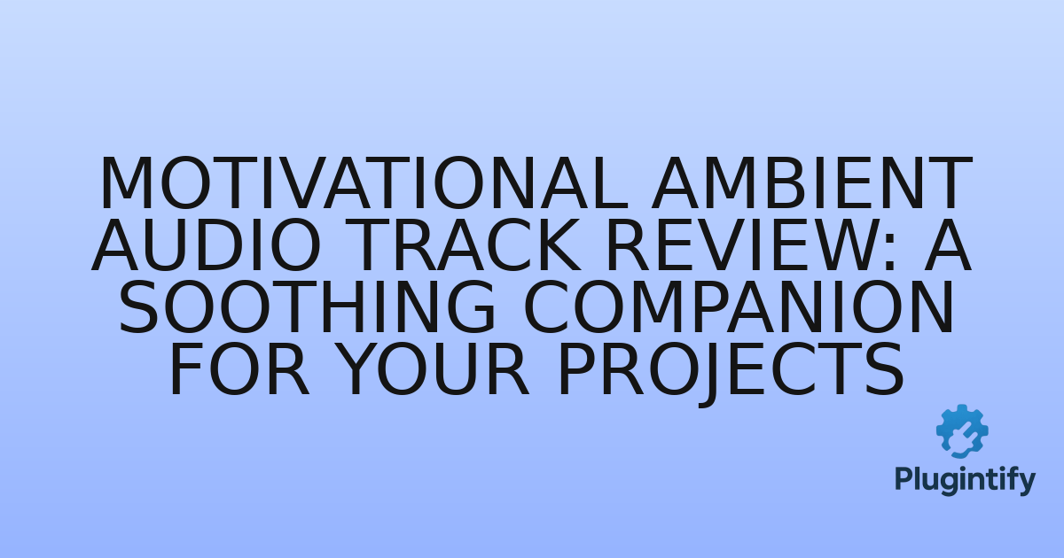 You are currently viewing Motivational Ambient Audio Track Review: A Soothing Companion for Your Projects