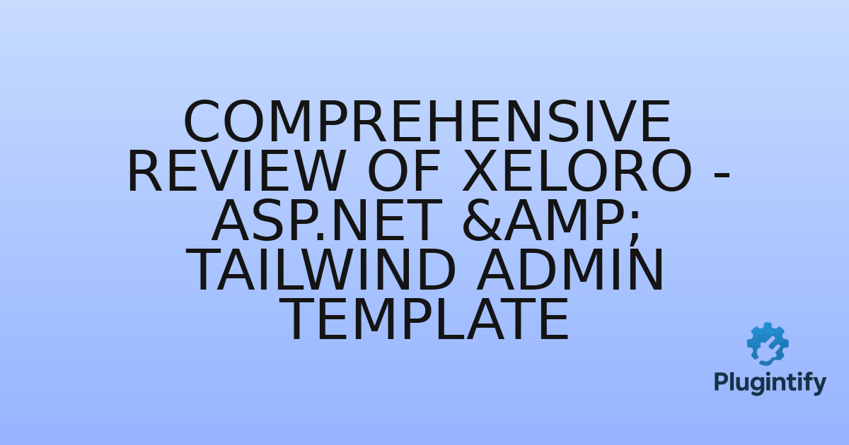 You are currently viewing Comprehensive Review of Xeloro – ASP.NET & Tailwind Admin Template