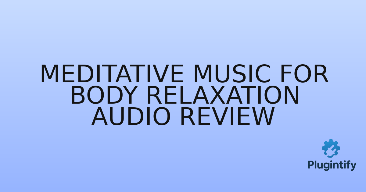 You are currently viewing Meditative Music for Body Relaxation Audio Review