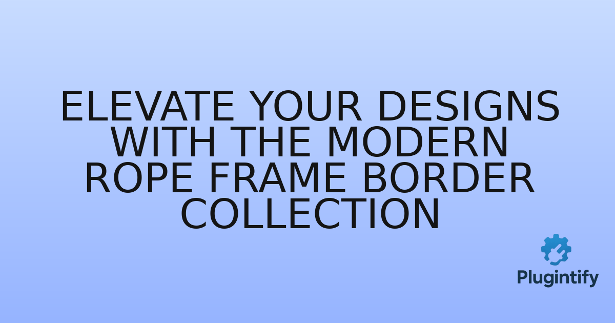 You are currently viewing Elevate Your Designs with the Modern Rope Frame Border Collection