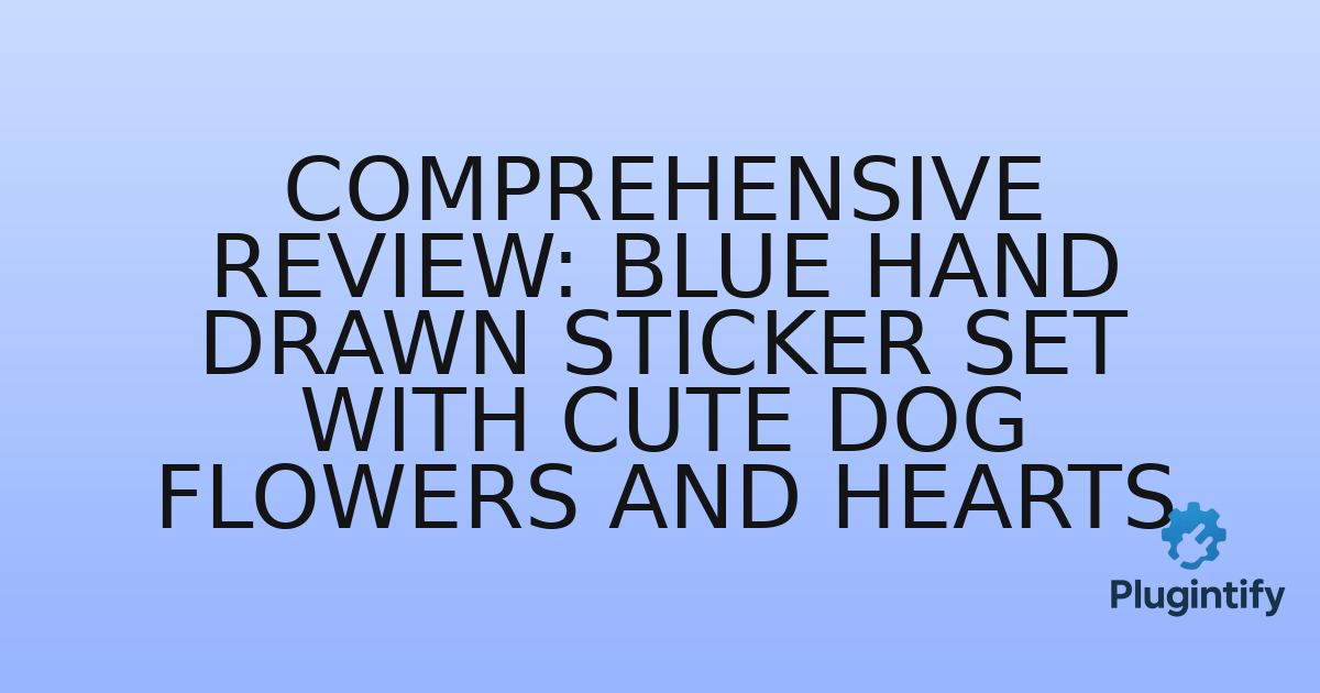 You are currently viewing Comprehensive Review: Blue Hand Drawn Sticker Set with Cute Dog Flowers and Hearts