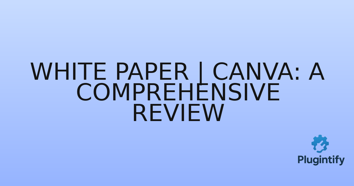 You are currently viewing White Paper | Canva: A Comprehensive Review