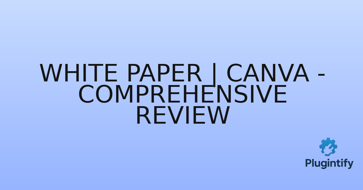 You are currently viewing White Paper | Canva – Comprehensive Review