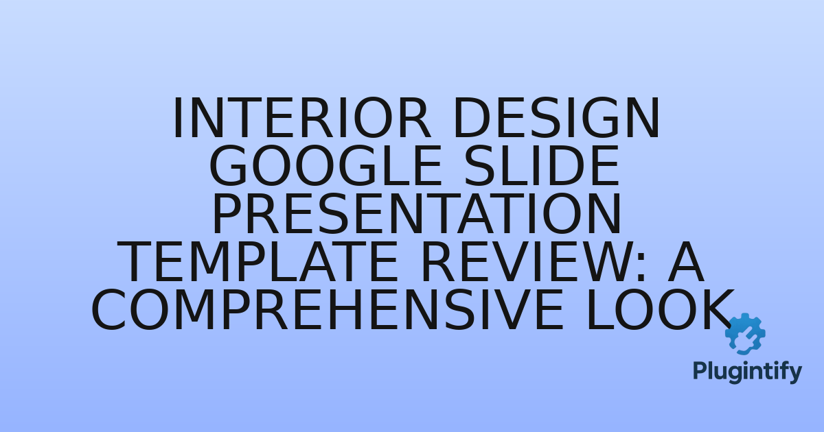 You are currently viewing Interior Design Google Slide Presentation Template Review: A Comprehensive Look