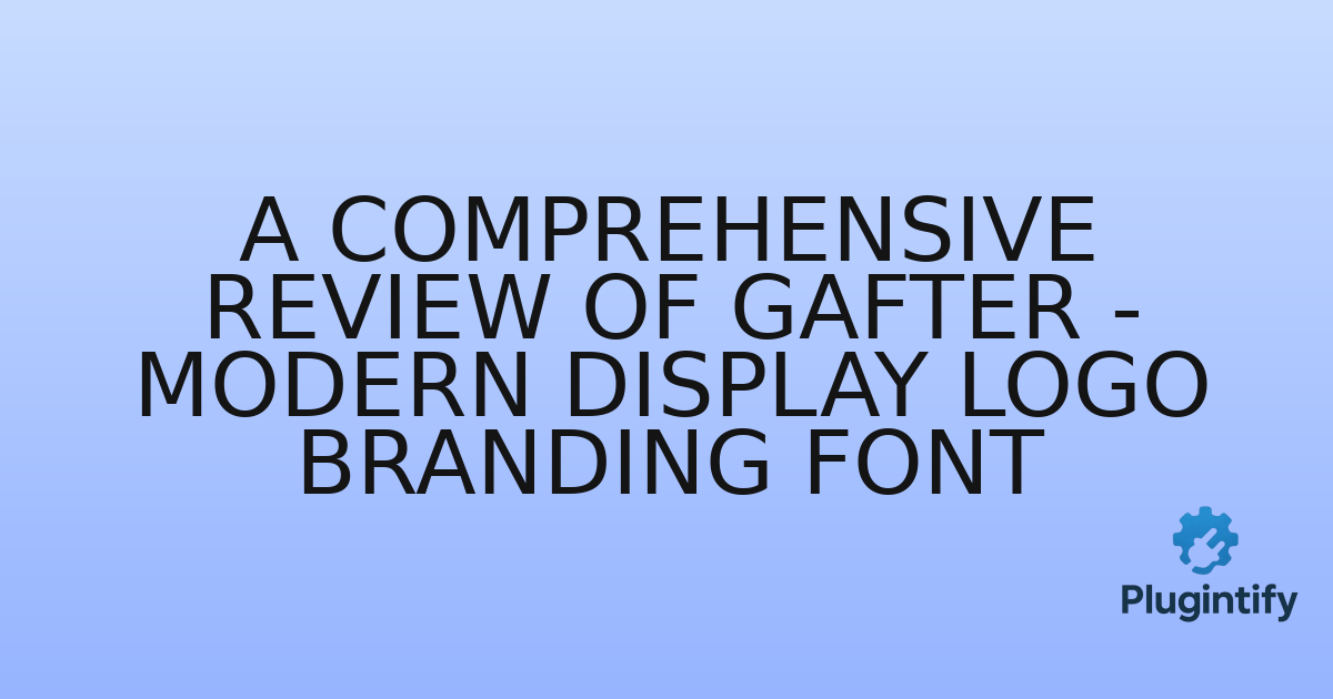 You are currently viewing A Comprehensive Review of Gafter – Modern Display Logo Branding Font