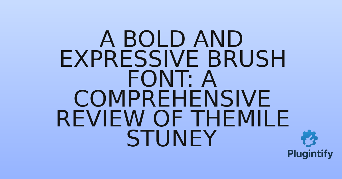 You are currently viewing A Bold and Expressive Brush Font: A Comprehensive Review of Themile Stuney