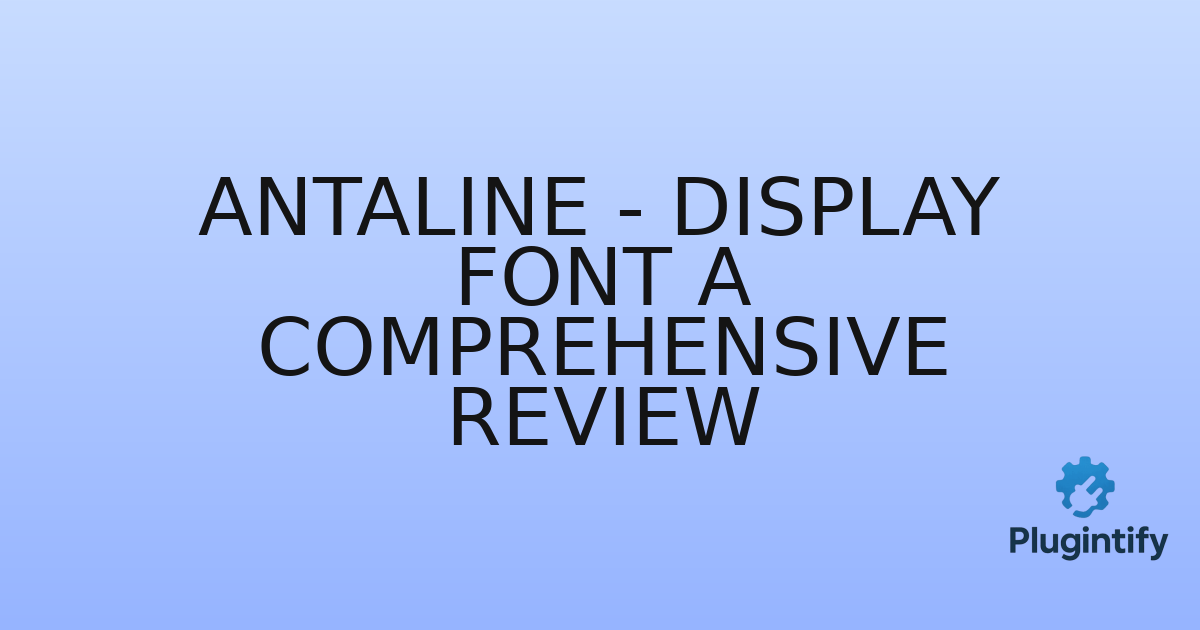 You are currently viewing Antaline – Display Font A Comprehensive Review