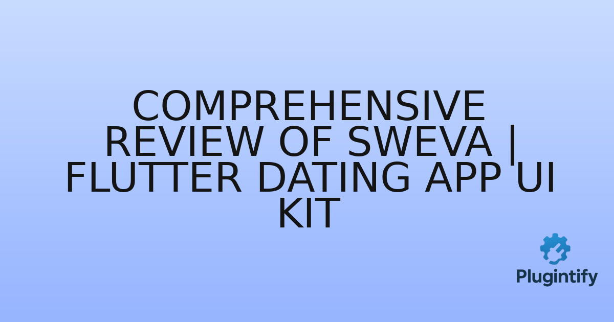 You are currently viewing Comprehensive Review of Sweva | Flutter Dating App UI Kit
