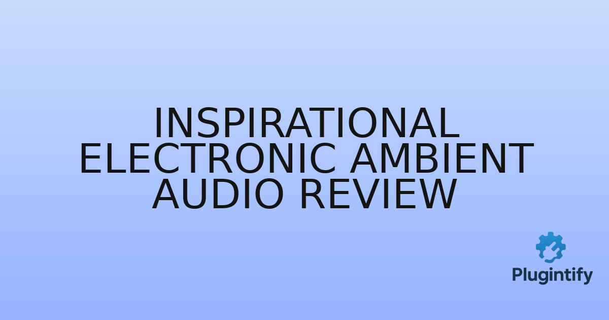 You are currently viewing Inspirational Electronic Ambient Audio Review