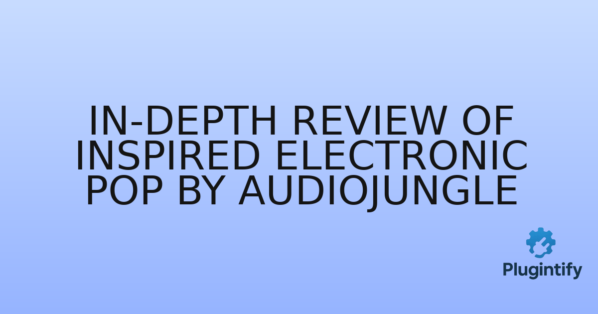 You are currently viewing In-Depth Review of Inspired Electronic Pop by AudioJungle