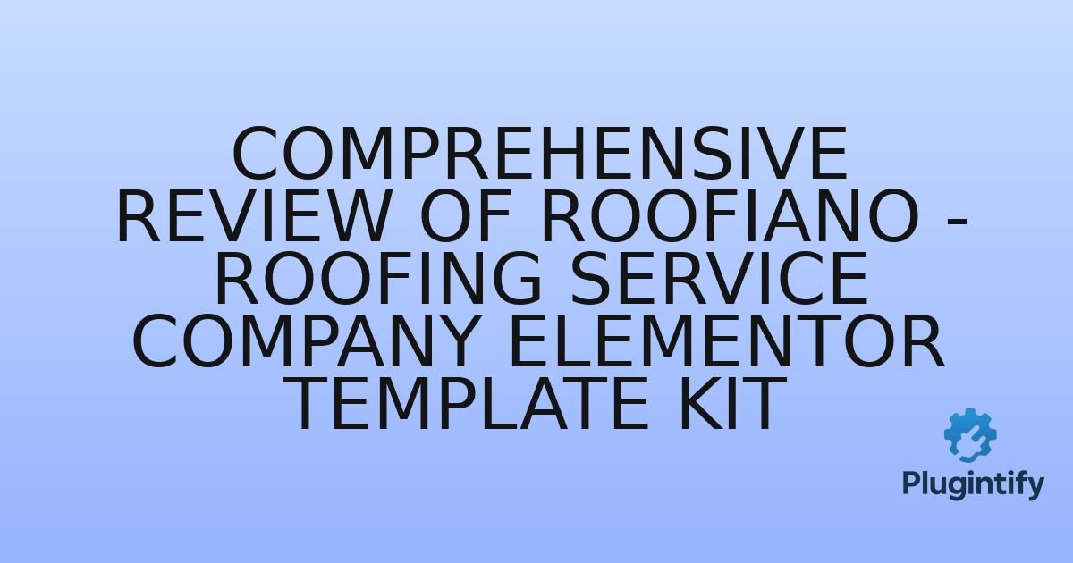 You are currently viewing Comprehensive Review of Roofiano – Roofing Service Company Elementor Template Kit