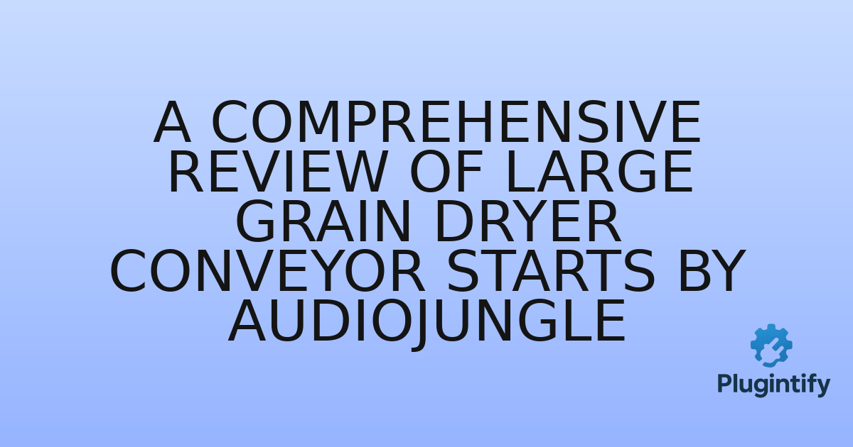 You are currently viewing A Comprehensive Review of Large Grain Dryer Conveyor Starts by AudioJungle