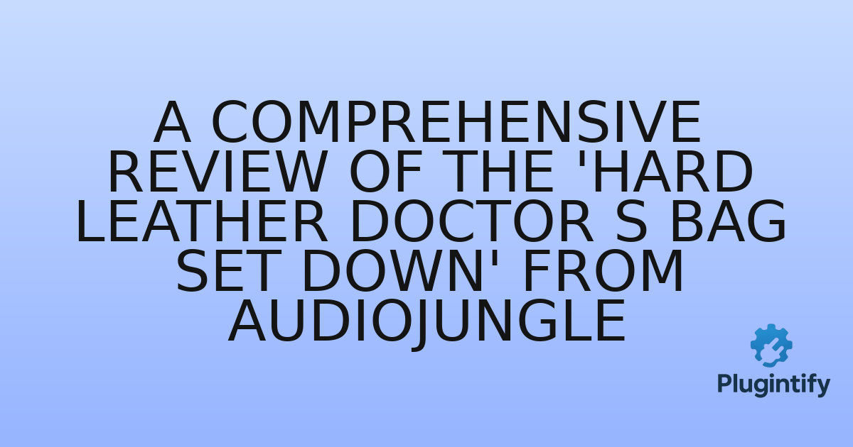 You are currently viewing A Comprehensive Review of the ‘Hard Leather Doctor s Bag Set Down’ from AudioJungle