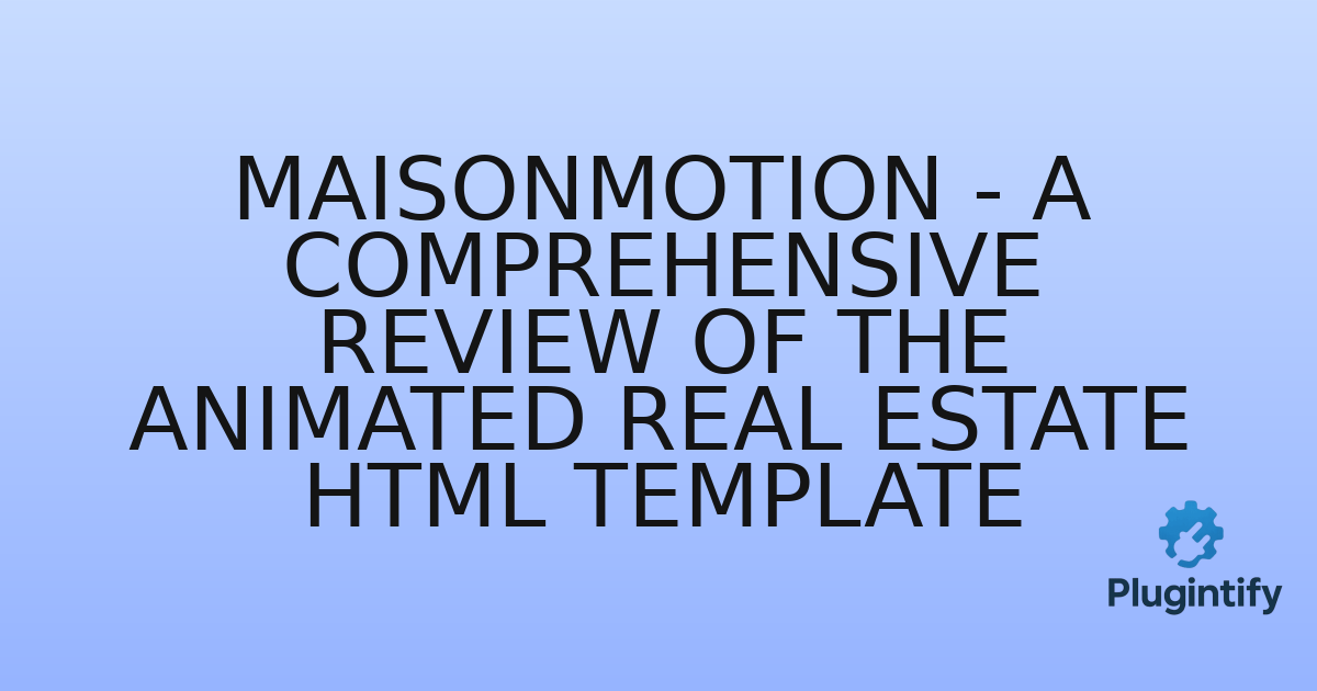 You are currently viewing MaisonMotion – A Comprehensive Review of the Animated Real Estate HTML Template