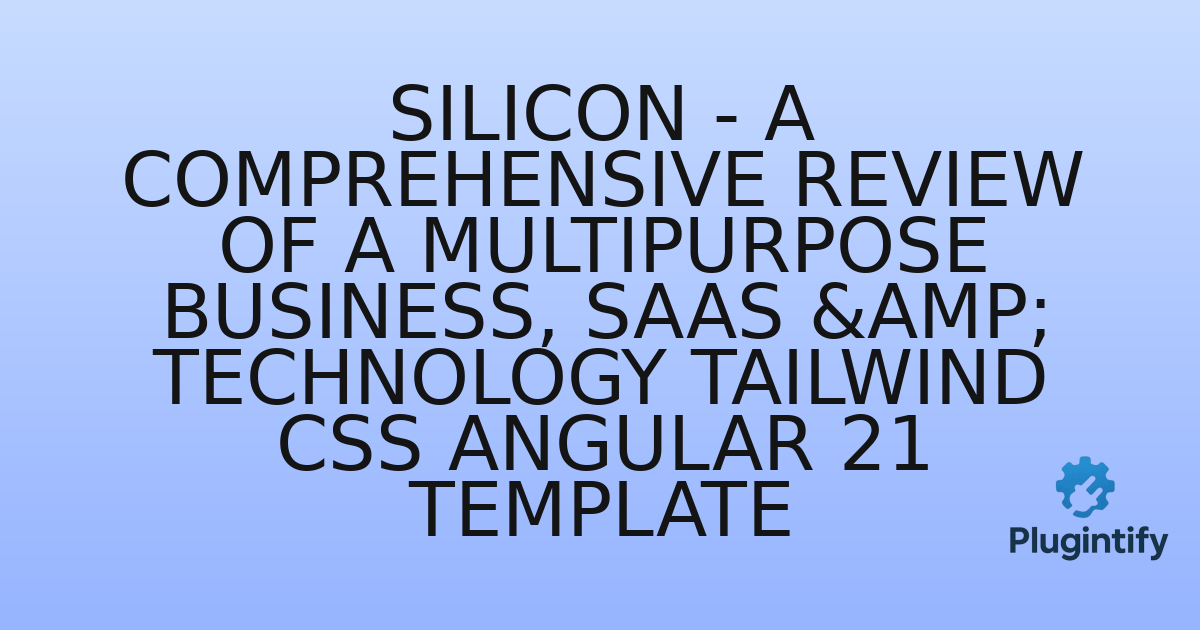 You are currently viewing Silicon – A Comprehensive Review of a Multipurpose Business, SaaS & Technology Tailwind CSS Angular 21 Template