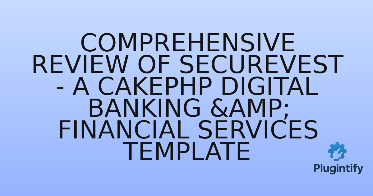 You are currently viewing Comprehensive Review of SecureVest – A CakePHP Digital Banking & Financial Services Template