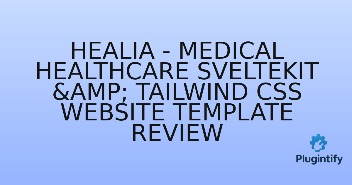 You are currently viewing Healia – Medical Healthcare SvelteKit & Tailwind CSS Website Template Review