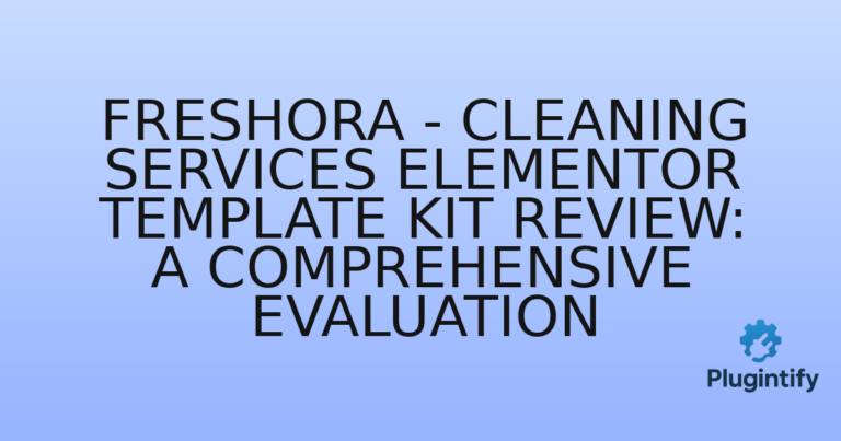 Read more about the article Freshora – Cleaning Services Elementor Template Kit Review: A Comprehensive Evaluation
