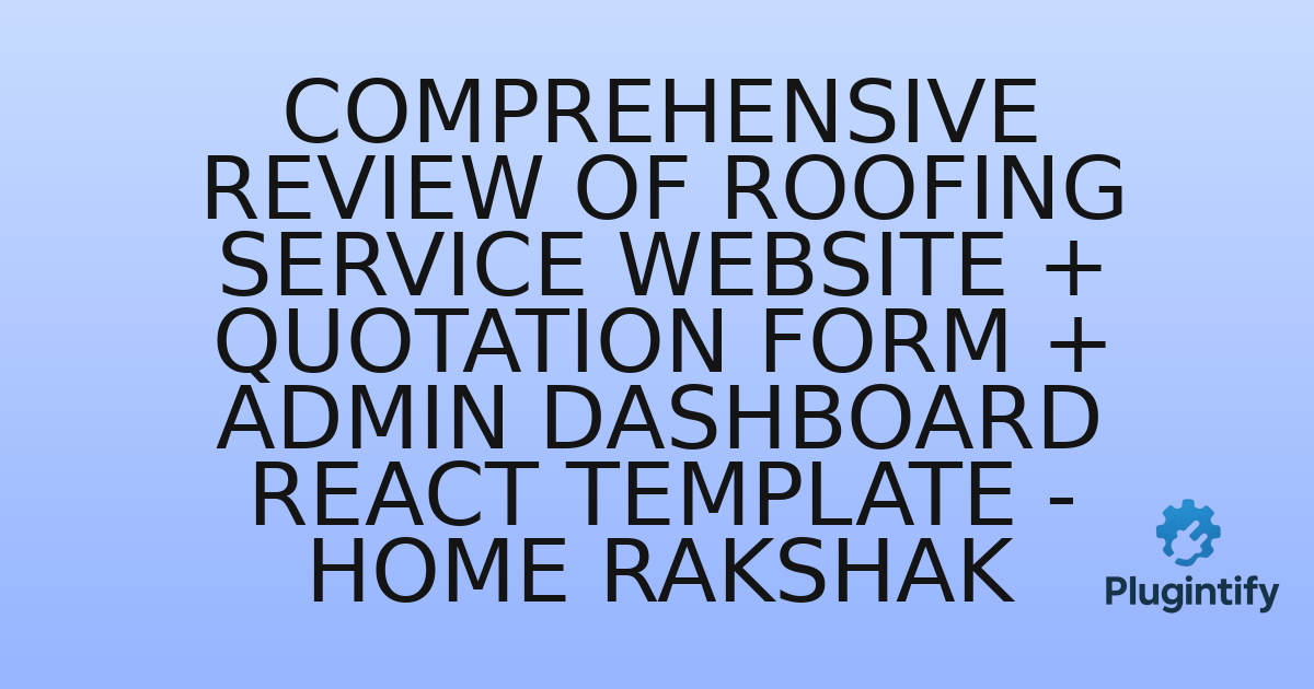 You are currently viewing Comprehensive Review of Roofing Service Website + Quotation Form + Admin Dashboard React Template – Home Rakshak