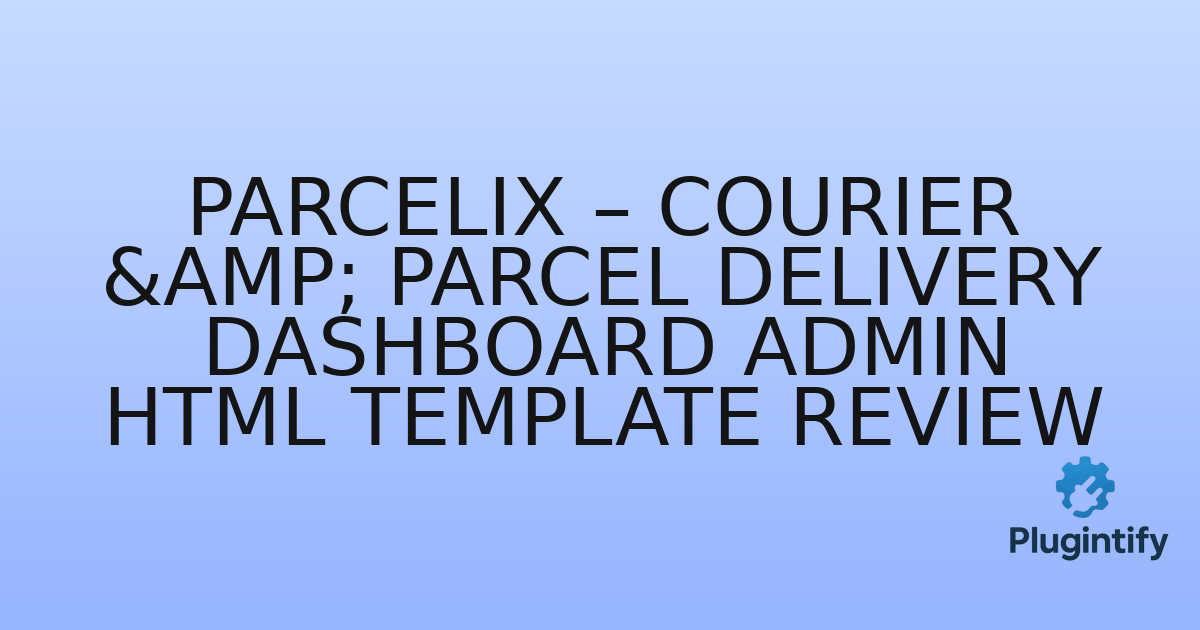 You are currently viewing Parcelix – Courier & Parcel Delivery Dashboard Admin HTML Template Review