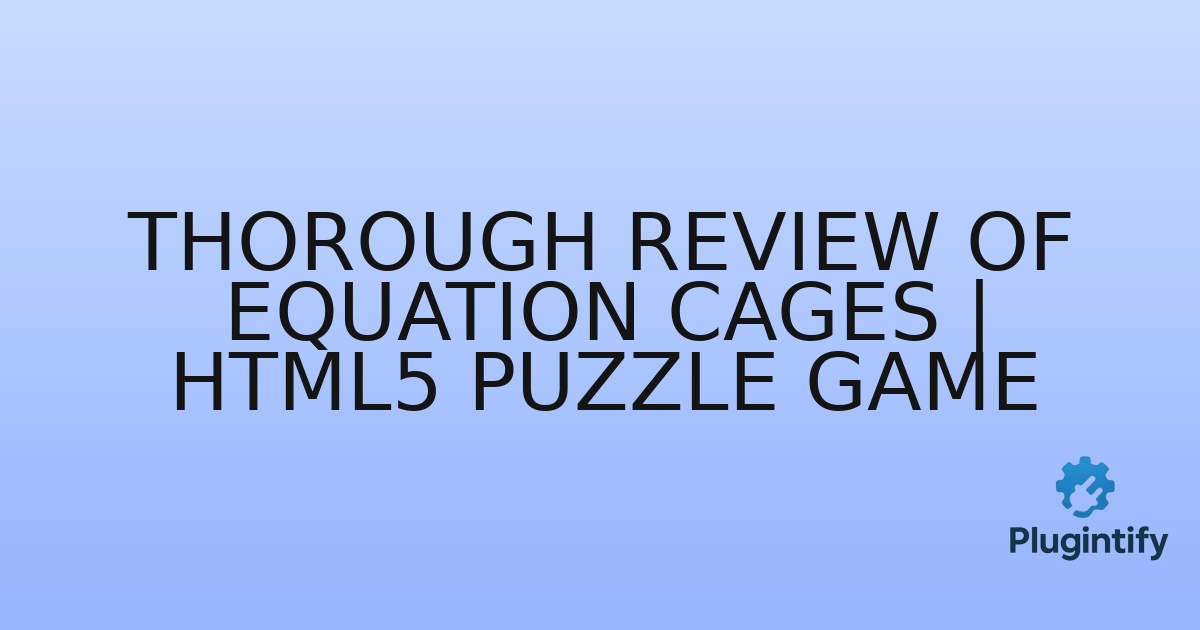 You are currently viewing Thorough Review of Equation Cages | HTML5 Puzzle Game