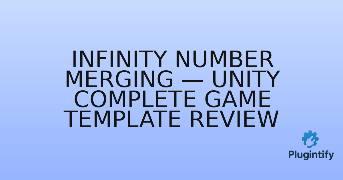 You are currently viewing Infinity Number Merging — Unity Complete Game Template Review