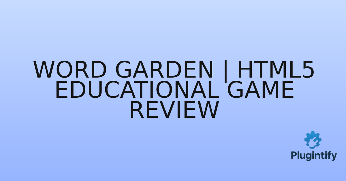 You are currently viewing Word Garden | HTML5 Educational Game Review
