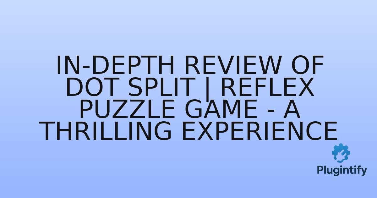 You are currently viewing In-Depth Review of Dot Split | Reflex Puzzle Game – A Thrilling Experience