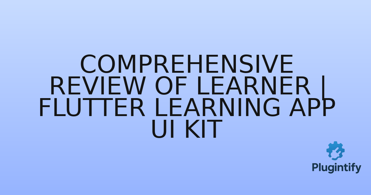 You are currently viewing Comprehensive Review of Learner | Flutter Learning App UI Kit