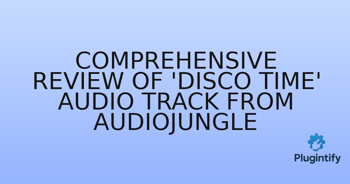 You are currently viewing Comprehensive Review of ‘Disco Time’ Audio Track from AudioJungle