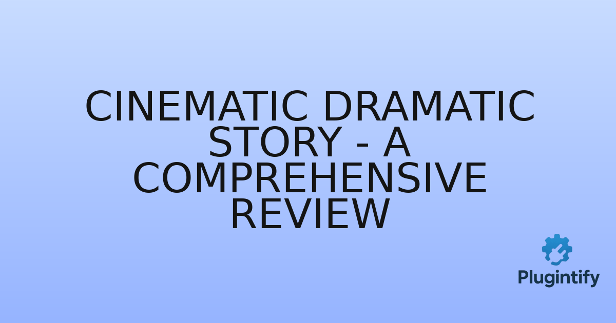 You are currently viewing Cinematic Dramatic Story – A Comprehensive Review