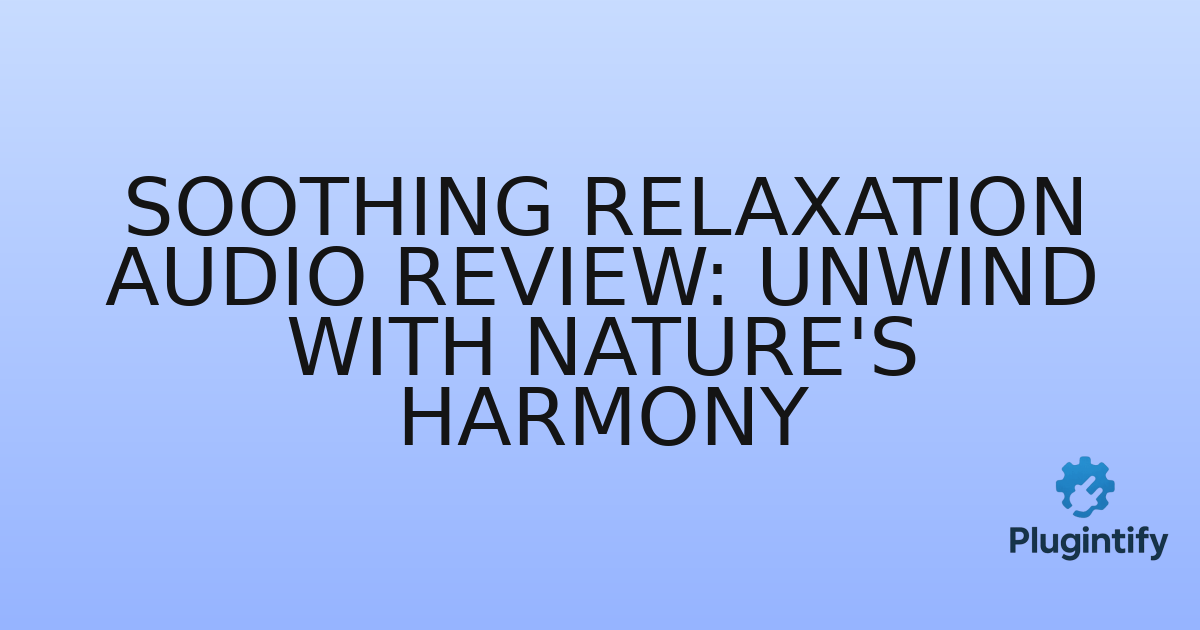 You are currently viewing Soothing Relaxation Audio Review: Unwind with Nature’s Harmony