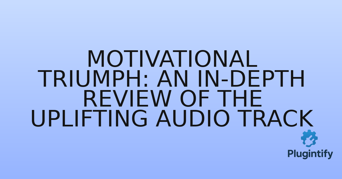 You are currently viewing Motivational Triumph: An In-Depth Review of the Uplifting Audio Track