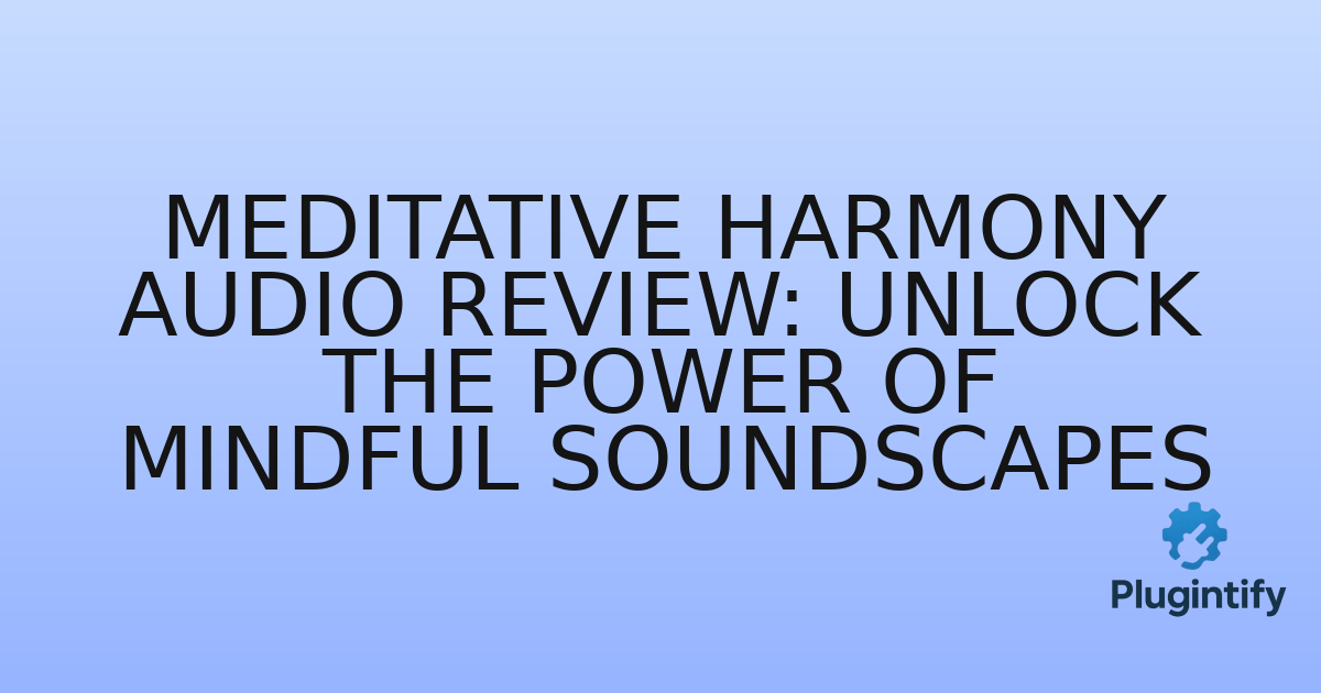 You are currently viewing Meditative Harmony Audio Review: Unlock the Power of Mindful Soundscapes