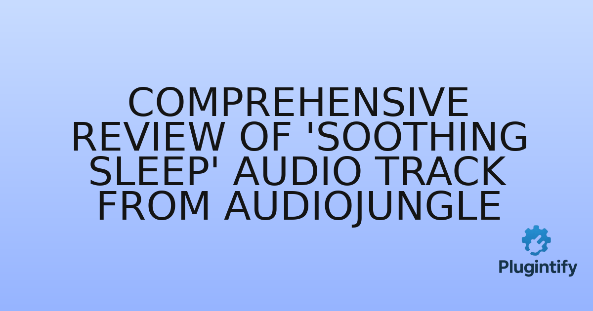You are currently viewing Comprehensive Review of ‘Soothing Sleep’ Audio Track from AudioJungle