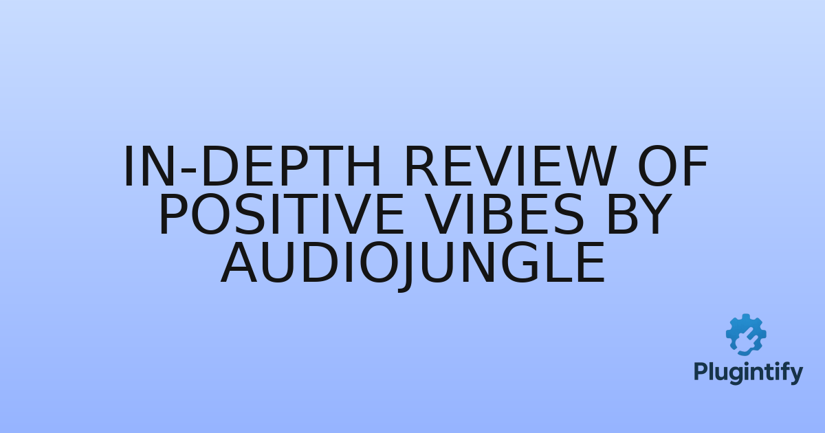 You are currently viewing In-Depth Review of Positive Vibes by AudioJungle