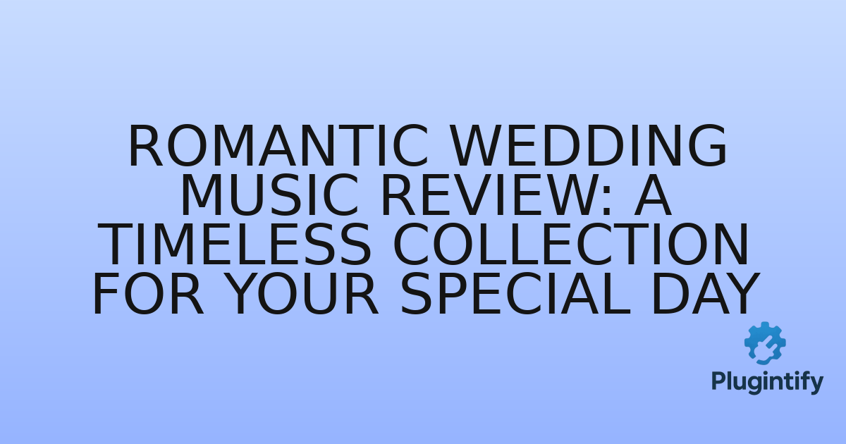 You are currently viewing Romantic Wedding Music Review: A Timeless Collection for Your Special Day