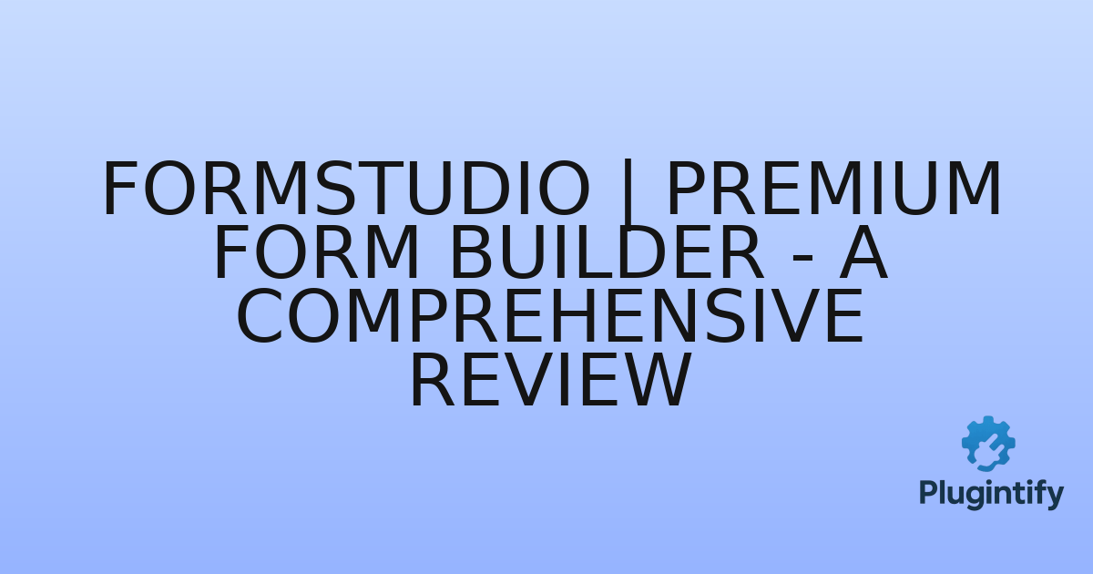 You are currently viewing FormStudio | Premium Form Builder – A Comprehensive Review