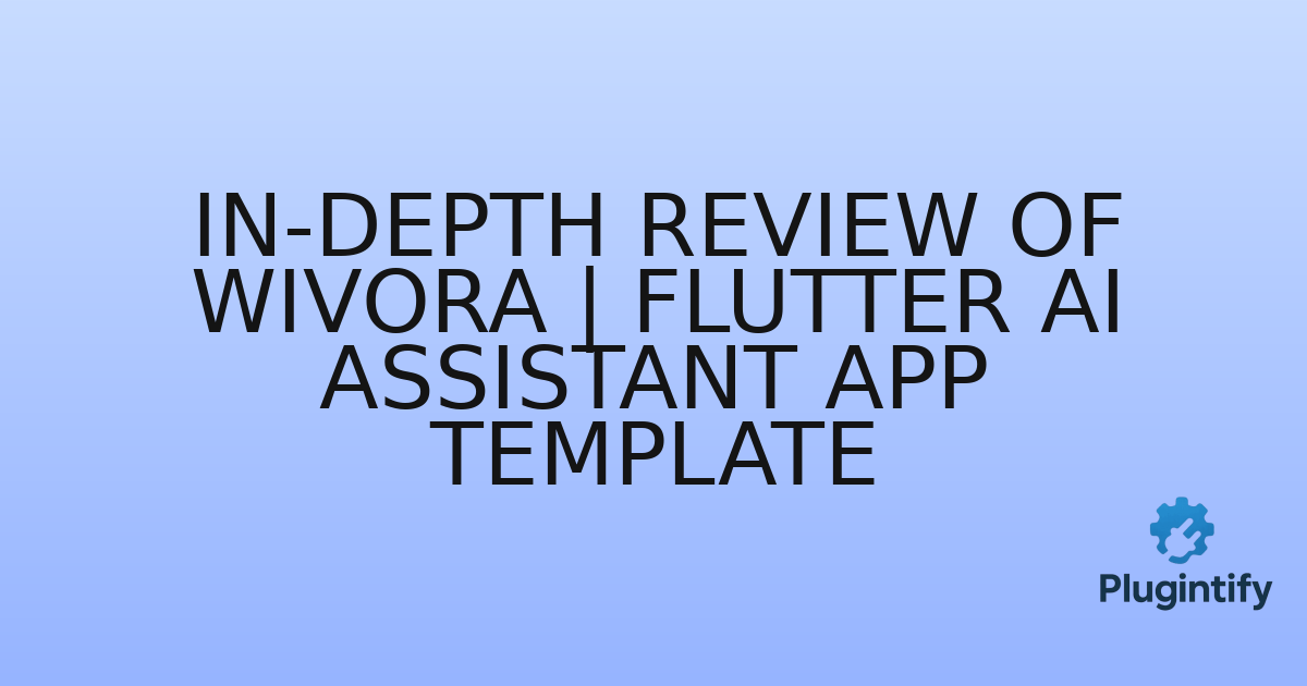 You are currently viewing In-Depth Review of Wivora | Flutter AI Assistant App Template