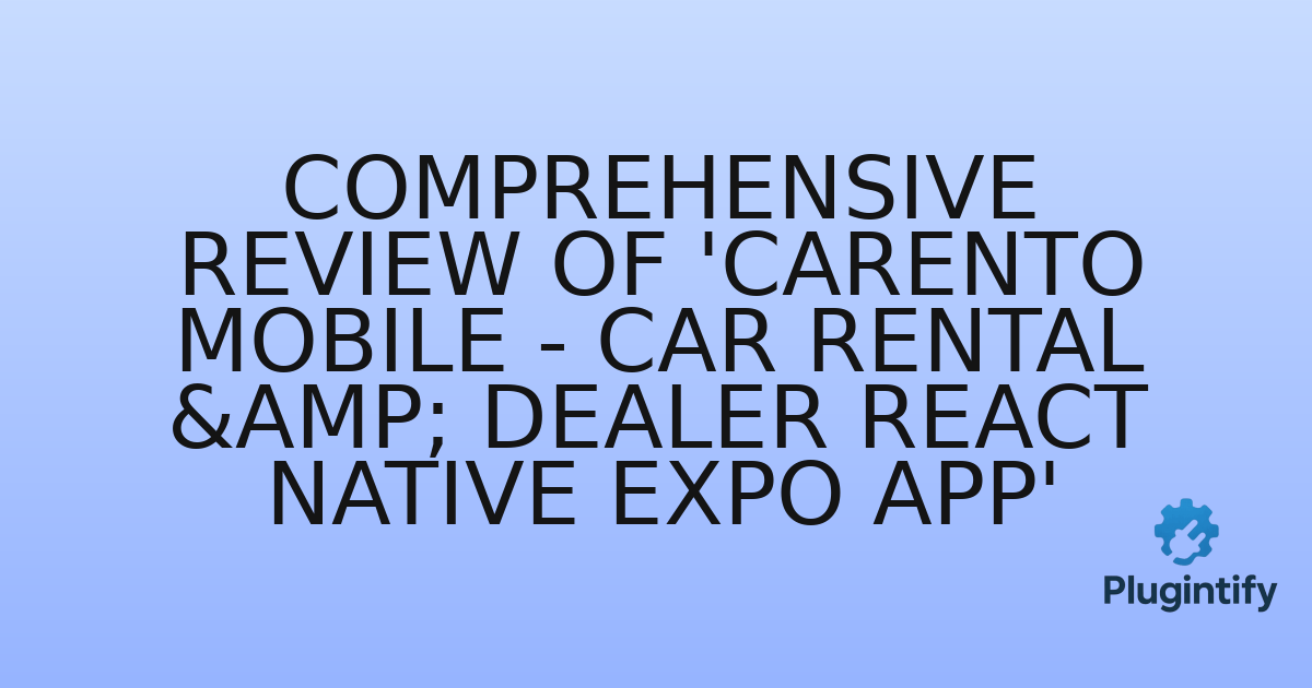 You are currently viewing Comprehensive Review of ‘Carento Mobile – Car Rental & Dealer React Native Expo App’