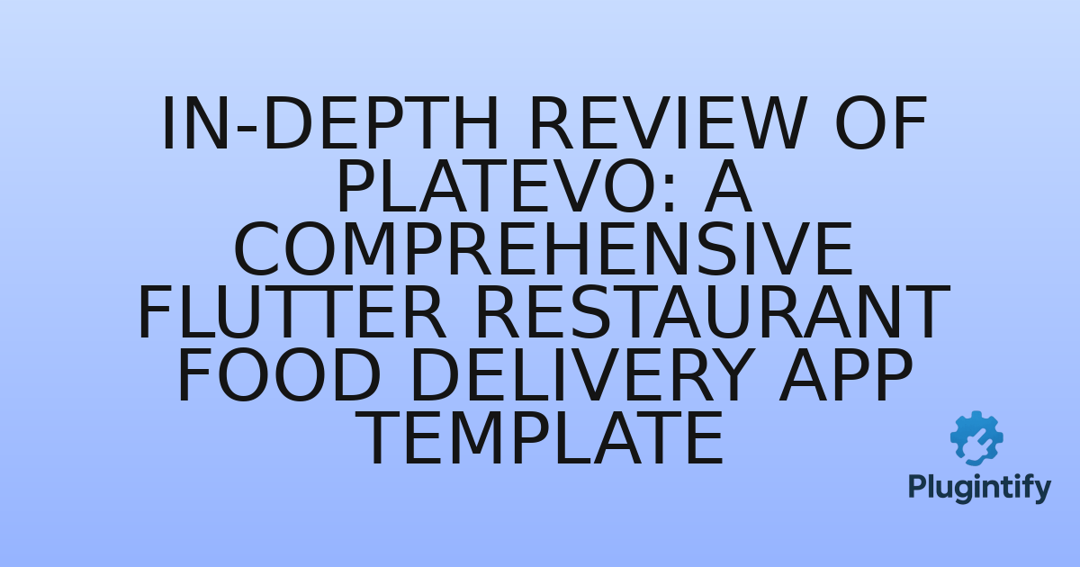 You are currently viewing In-Depth Review of Platevo: A Comprehensive Flutter Restaurant Food Delivery App Template
